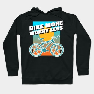 Bike more, worry less Hoodie